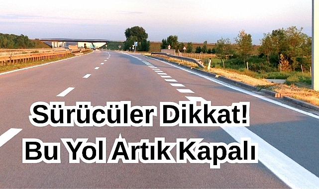 Sürücüler Dikkat! Bu Yol Artık Kapalı