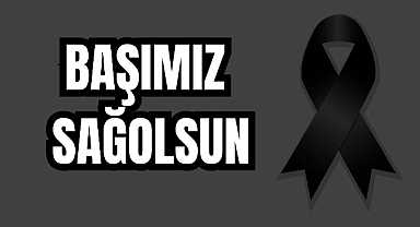 Acımız Büyük! Başımız Sağolsun