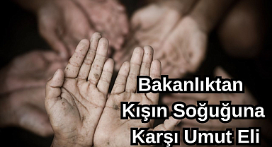 Bakanlıktan Kışın Soğuğuna Karşı Umut Eli