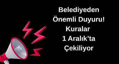 Belediyeden Önemli Duyuru! Kuralar 1 Aralık’ta Çekiliyor