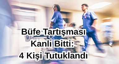 Büfe Tartışması Kanlı Bitti: 4 Kişi Tutuklandı