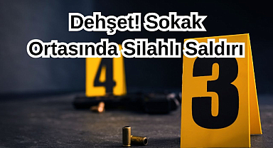 Dehşet! Sokak Ortasında Silahlı Saldırı, 1 Ölü..