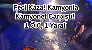 Feci Kaza! Kamyonla Kamyonet Çarpıştı! 1 Ölü,1 Yaralı...
