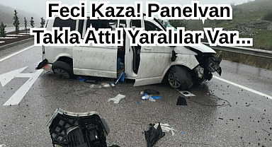 Feci Kaza! Panelvan Takla Attı! Yaralılar Var...