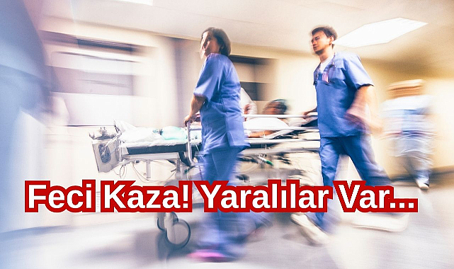 Feci Kaza! Yaralılar Var...