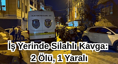 İş Yerinde Silahlı Kavga: 2 Ölü, 1 Yaralı