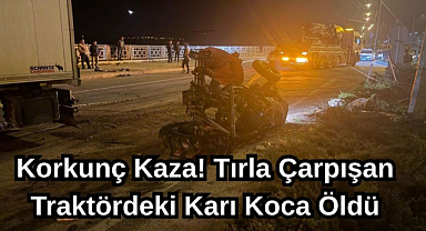 Korkunç Kaza! Tırla Çarpışan Traktördeki Karı Koca Öldü
