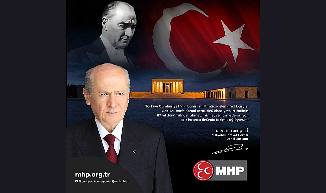 Milliyetçi Hareket Partisi Genel Başkanı Devlet BAHÇELİ’nin, Gazi Mustafa Kemal Atatürk’ün 87. Vefat Yıldönümü Anma Mesajı