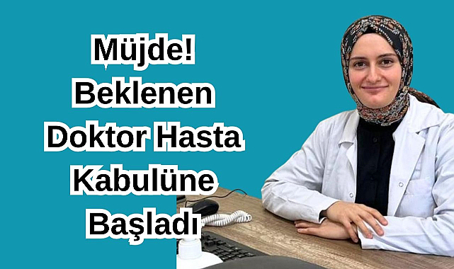 Müjde! Beklenen Doktor Hasta Kabulüne Başladı