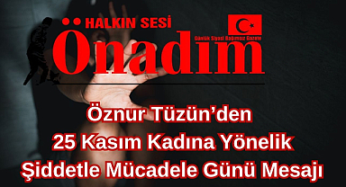 Öznur Tüzün’den 25 Kasım Kadına Yönelik Şiddetle Mücadele Günü Mesajı