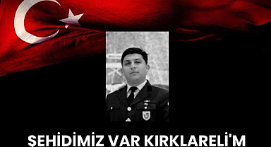 ŞEHİDİMİZ VAR KIRKLARELİ’M