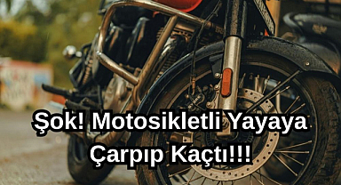 Şok! Motosikletli Yayaya Çarpıp Kaçtı