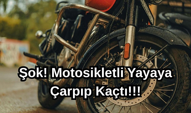 Şok! Motosikletli Yayaya Çarpıp Kaçtı