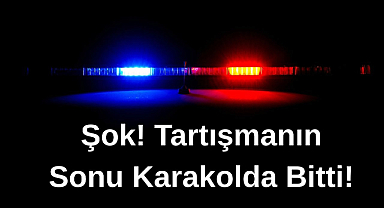 Şok! Tartışmanın Sonu Karakolda Bitti!