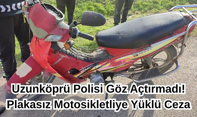 Uzunköprü Polisi Göz Açtırmadı! Plakasız Motosikletliye Yüklü Ceza