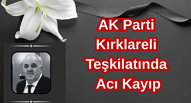 AK Parti Kırklareli Teşkilatında Acı Kayıp