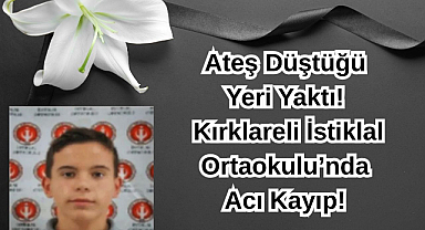 Ateş Düştüğü Yeri Yaktı! Kırklareli İstiklal Ortaokulu'nda Acı Kayıp! 