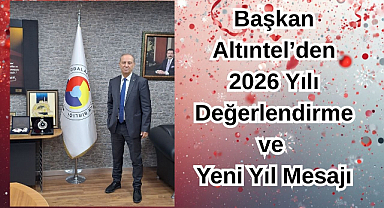 Başkan Altıntel'den 2026 Yılı Değerlendirme ve Yeni Yıl Mesajı