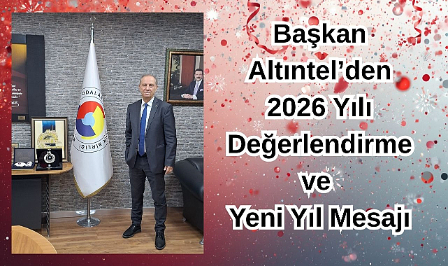 Başkan Altıntel'den 2026 Yılı Değerlendirme ve Yeni Yıl Mesajı