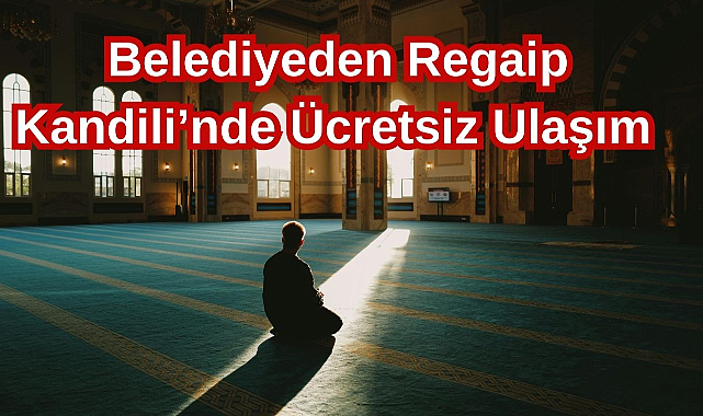 Belediyeden Regaip Kandili’nde Ücretsiz Ulaşım