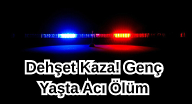 Dehşet Kaza! Genç Yaşta Acı Ölüm