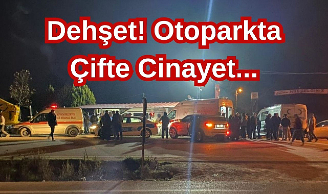 Dehşet! Otoparkta Çifte Cinayet...