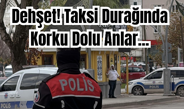 Dehşet! Taksi Durağında Korku Dolu Anlar...
