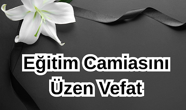 Eğitim Camiasını Üzen Vefat