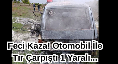 Feci Kaza! Otomobil İle Tır Çarpıştı 1 Yaralı...