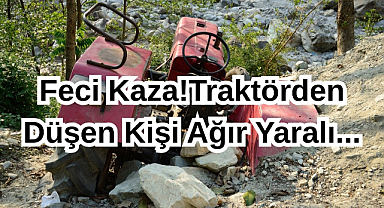 Feci Kaza!Traktörden Düşen Kişi Ağır Yaralı...