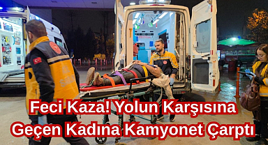 Feci Kaza! Yolun Karşısına Geçen Kadına Kamyonet Çarptı