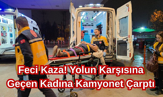 Feci Kaza! Yolun Karşısına Geçen Kadına Kamyonet Çarptı