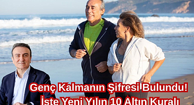 Genç Kalmanın Şifresi Bulundu! İşte Yeni Yılın 10 Altın Kuralı