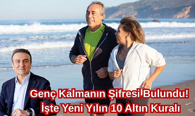 Genç Kalmanın Şifresi Bulundu! İşte Yeni Yılın 10 Altın Kuralı