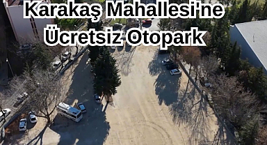 Karakaş Mahallesi'ne Ücretsiz Otopark