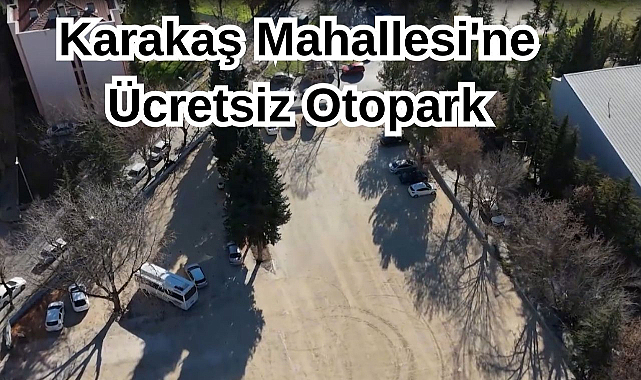Karakaş Mahallesi'ne Ücretsiz Otopark