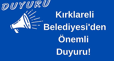 Kırklareli Belediyesi'den Önemli Duyuru!