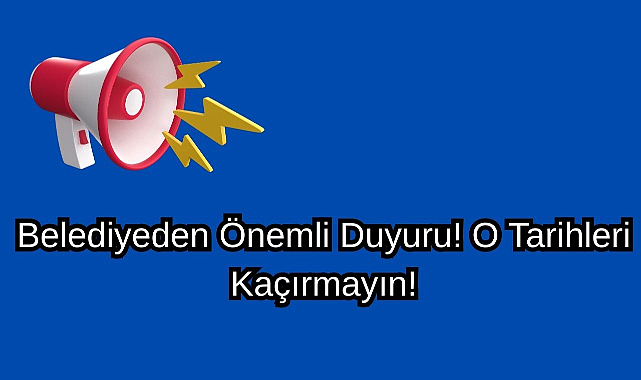 Kırklareli Belediyesinden Önemli Duyuru! O Tarihleri Kaçırmayın!