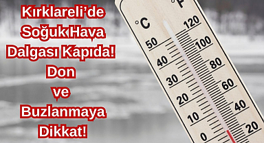 Kırklareli’de Soğuk Hava Dalgası Kapıda! Don ve Buzlanmaya Dikkat!