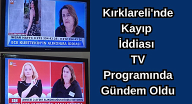 Kırklareli'nde Kayıp İddiası TV Programında Gündem Oldu