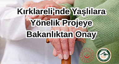 Kırklareli’nde Yaşlılara Yönelik Projeye Bakanlıktan Onay