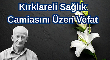 Kırklareli Sağlık Camiasını Üzen Vefat