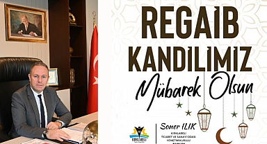 Kırklareli TSO Başkanı Soner Ilık’tan Regaib Kandili Mesajı