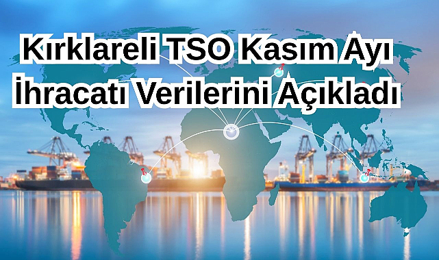 Kırklareli TSO Kasım Ayı İhracatı Verilerini Açıkladı