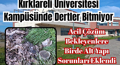 Kırklareli Üniversitesi Kampüsünde Dertler Bitmiyor