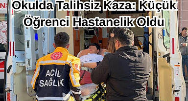 Okulda Talihsiz Kaza:Küçük Öğrenci Hastanelik Oldu