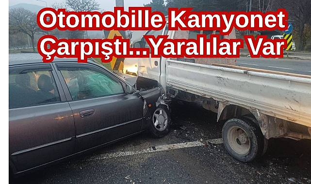 Otomobille Kamyonet Çarpıştı...Yaralılar Var