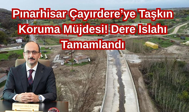 Pınarhisar Çayırdere'ye Taşkın Koruma Müjdesi! Dere Islahı Tamamlandı