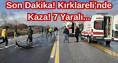 Son Dakika! Kırklareli'nde Kaza! 7 Yaralı...