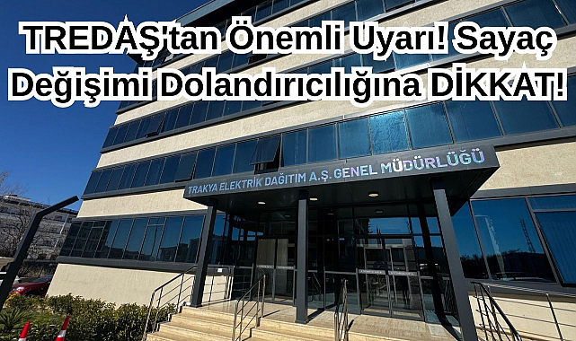 TREDAŞ'tan Önemli Uyarı! Sayaç Değişimi Dolandırıcılığına DİKKAT!